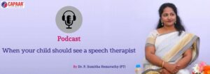 Podcast on When should my child see a the best speech therapist in bangalore - CAPAAR