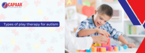 Types of Play Therapy for Autism | Autism Treatment Near Me | CAPAAR