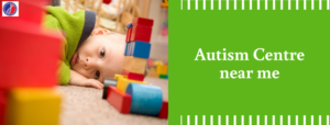 Autism Centre Near Me in Bangalore
