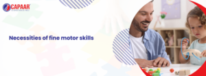 Necessity of Fine Motor Skills | Autism Doctor Bangalore | CAPAAR